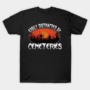 Easily Distracted by Cemeteries Taphophile Graveyard T-Shirt